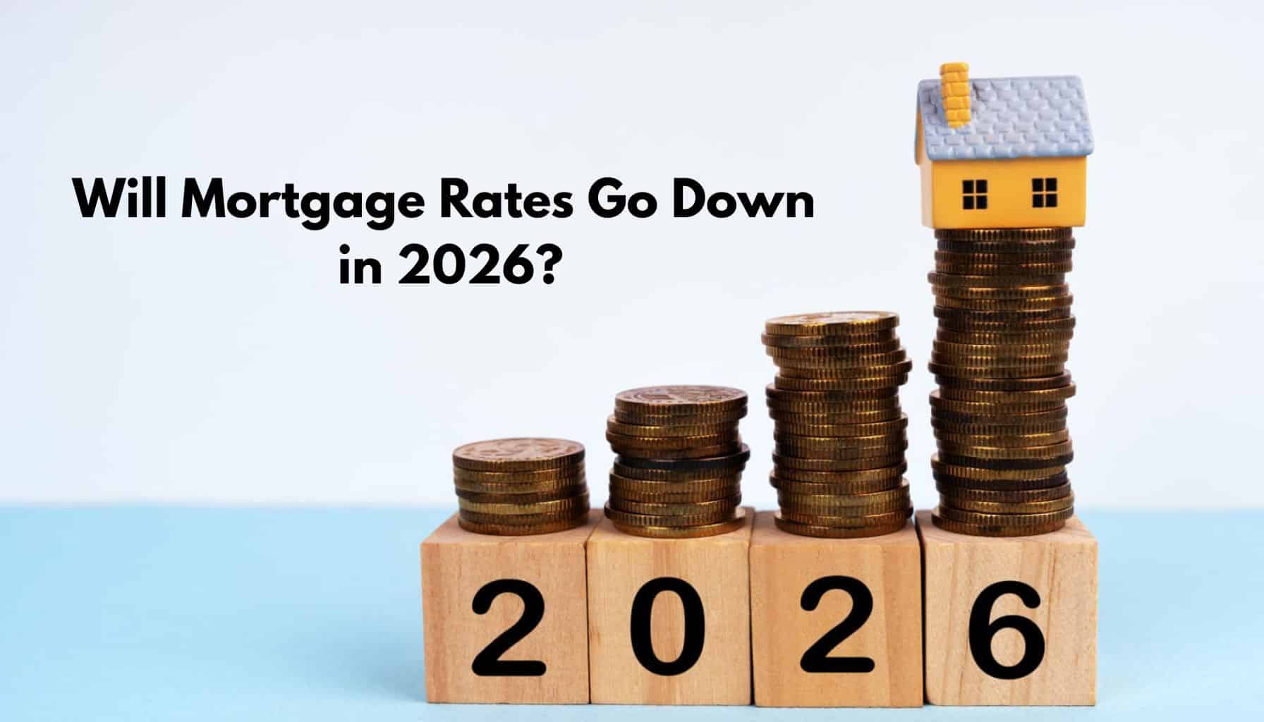 Will Mortgage Rates Go Down in 2026?