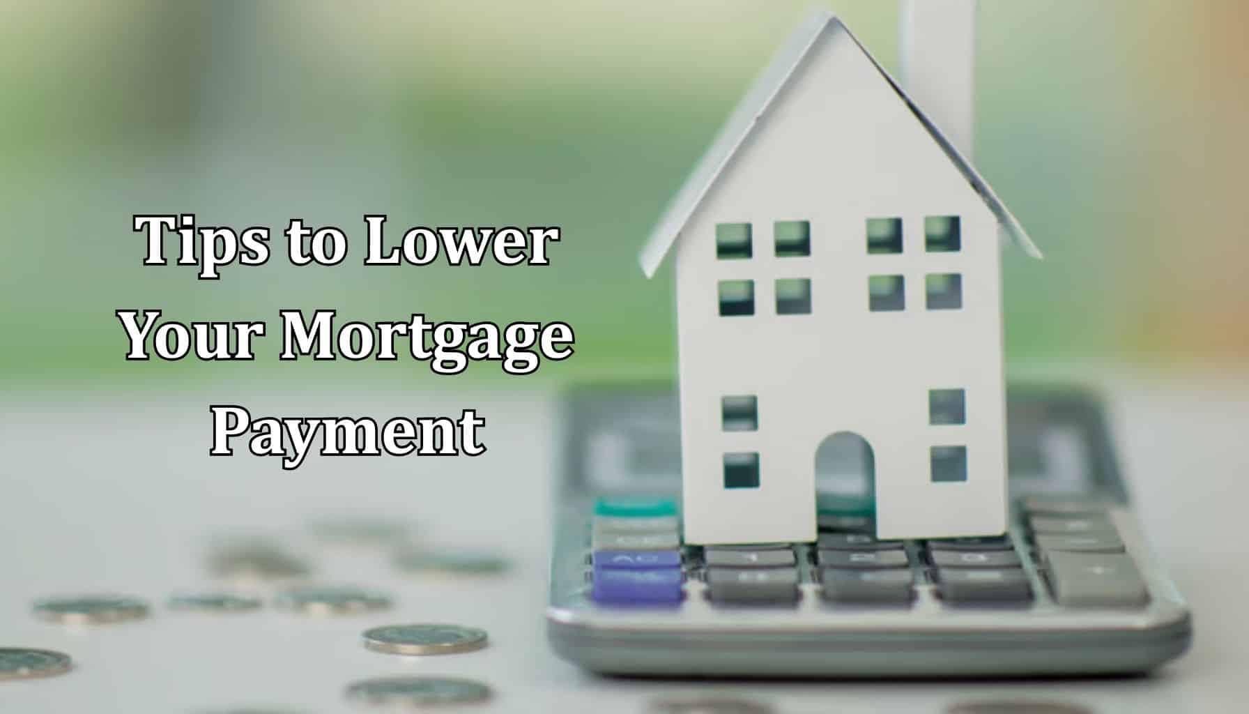 Tips to Lower Your Mortgage Payment