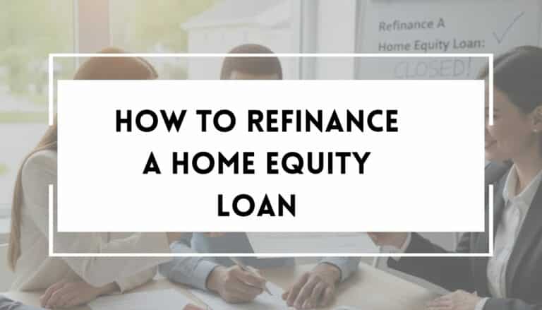 How to Refinance a Home Equity Loan: A Complete Guide