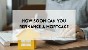 How Soon Can You Refinance A Mortgage