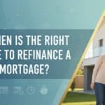 When Is the Right Time to Refinance A Mortgage