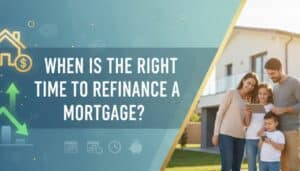 When Is the Right Time to Refinance A Mortgage