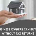 How Business Owners Can Buy Homes Without Tax Returns