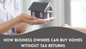 How Business Owners Can Buy Homes Without Tax Returns