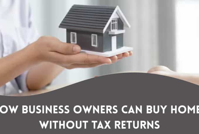 How Business Owners Can Buy Homes Without Tax Returns
