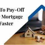How To Pay-Off Your Mortgage Faster